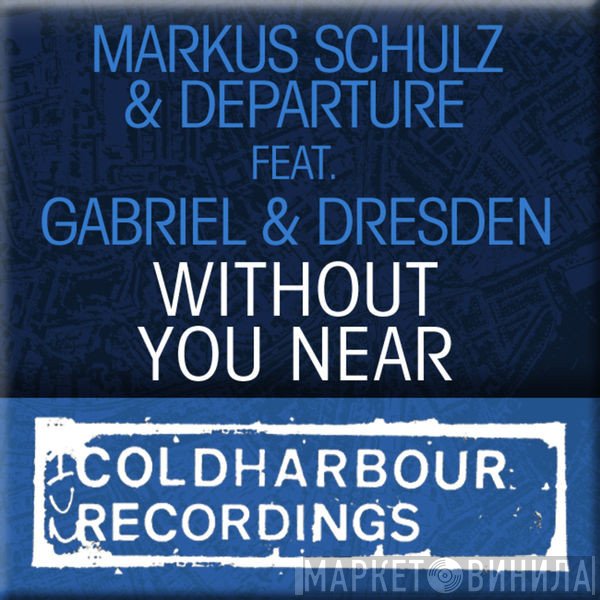 Markus Schulz & Departure  Feat. Gabriel & Dresden  - Without You Near