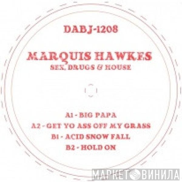 Marquis Hawkes - Sex, Drugs & House