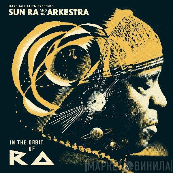 Marshall Allen Presents The Sun Ra Arkestra  - In The Orbit Of Ra