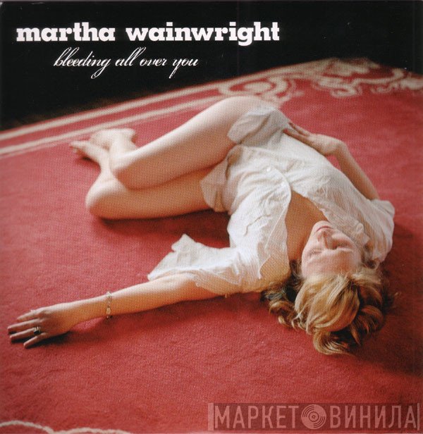 Martha Wainwright  - Bleeding All Over You