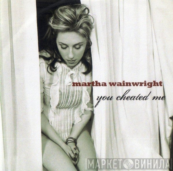 Martha Wainwright  - You Cheated Me