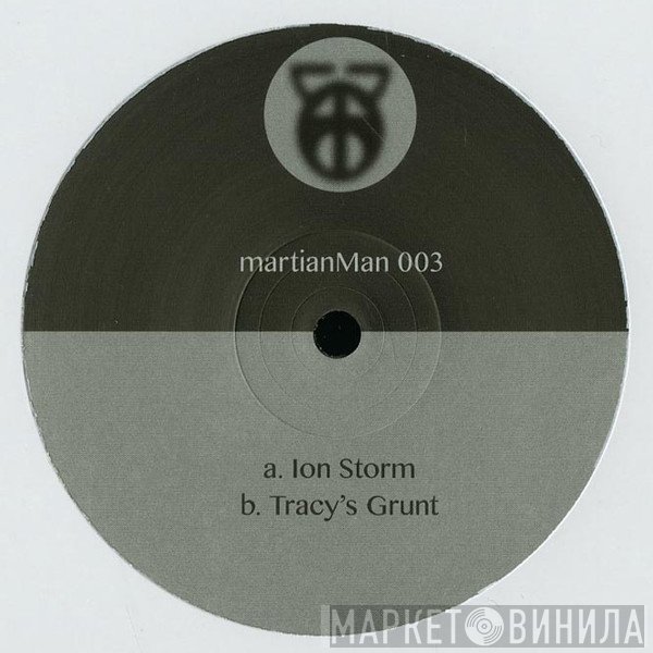 Martian Man - Ion Storm / Tracy's Grunt