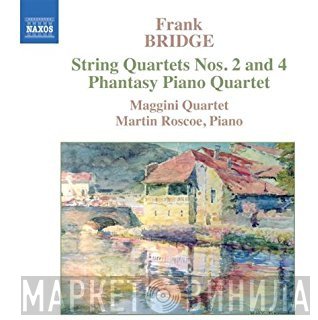 Martin Roscoe, Frank Bridge, The Maggini Quartet - String Quartets Nos. 2 and 4 – Phantasy Piano Quartet