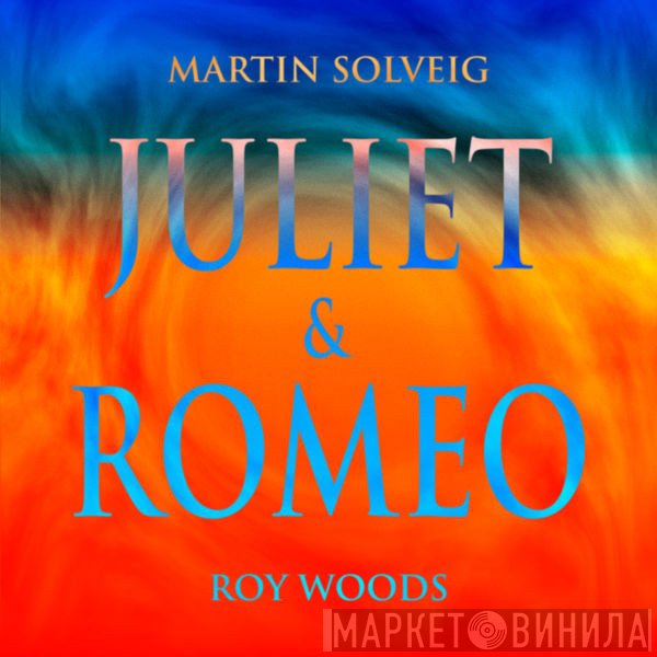 Martin Solveig, Roy Woods  - Juliet & Romeo
