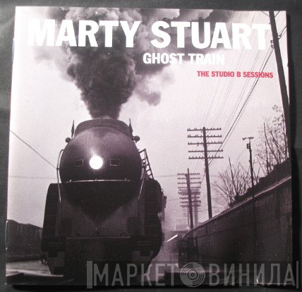 Marty Stuart - Ghost Train (The Studio B Sessions)