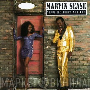 Marvin Sease - Show Me What You Got