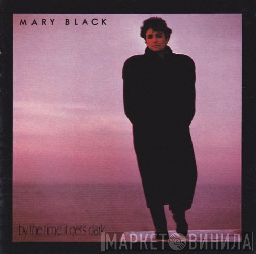 Mary Black - By The Time It Gets Dark