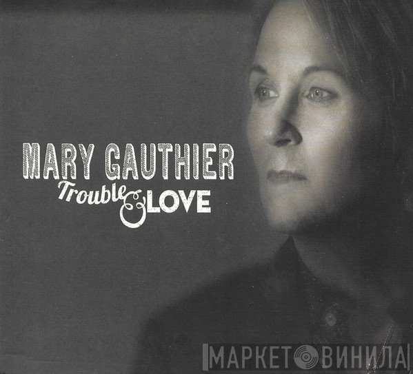 Mary Gauthier - Trouble And Love