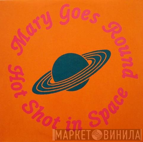 Mary Goes Round  - Hot Shot In Space