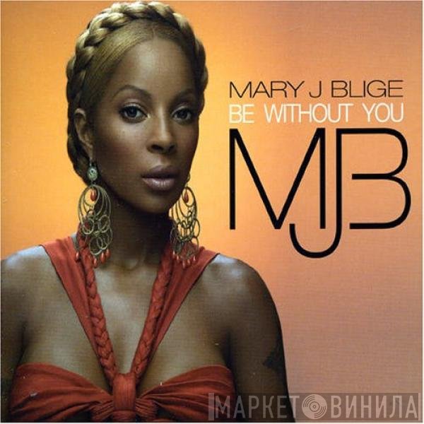 Mary J. Blige - Be Without You