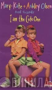Mary-Kate & Ashley Olsen  - I Am The Cute One