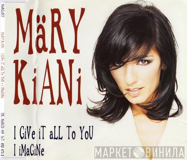 Mary Kiani - I Give It All To You / I Imagine