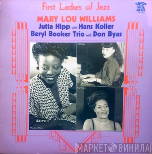 Mary Lou Williams, Jutta Hipp With Hans Koller, Beryl Booker Trio With Don Byas  - First Ladies Of Jazz