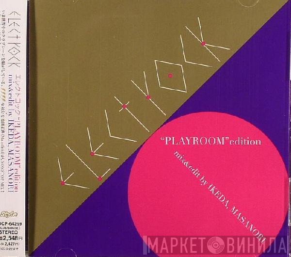 Masanori Ikeda  - Electrock "Playroom"Edition