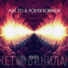 Mat Zo & Porter Robinson  - Easy