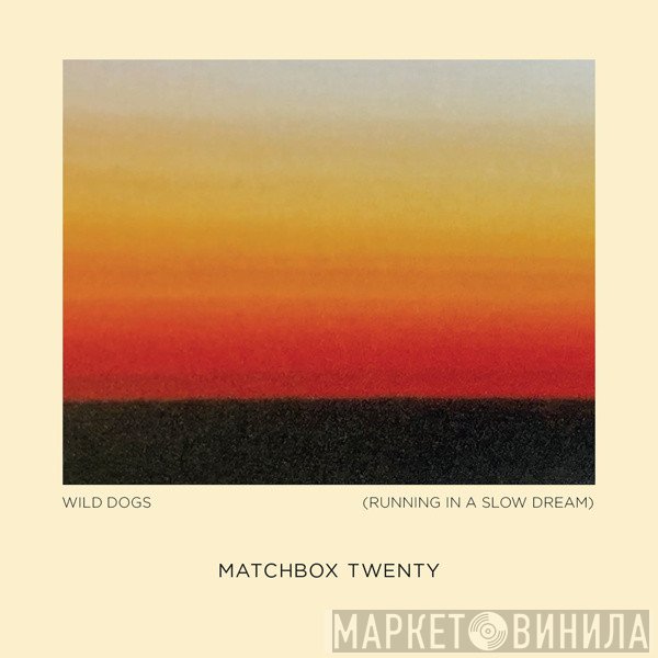 Matchbox Twenty  - Wild Dogs (Running In A Slow Dream)