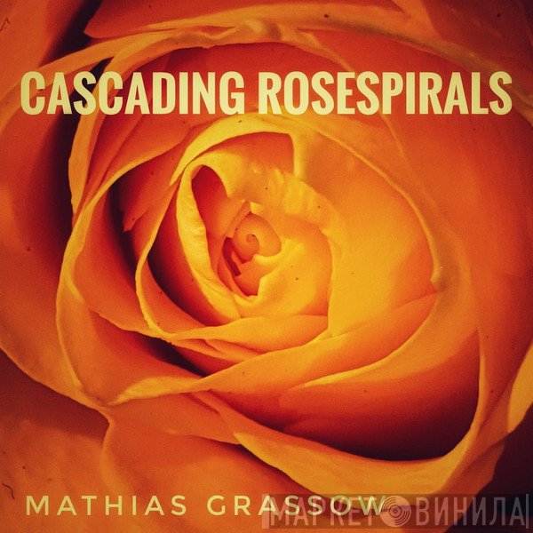 Mathias Grassow  - Cascading Rosespirals