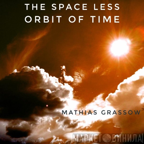 Mathias Grassow  - The Spaceless Orbit Of Time