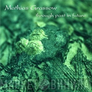 Mathias Grassow  - Through Past In Future