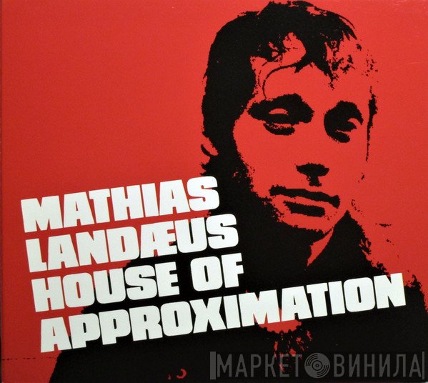 Mathias Landæus - House Of Approximation
