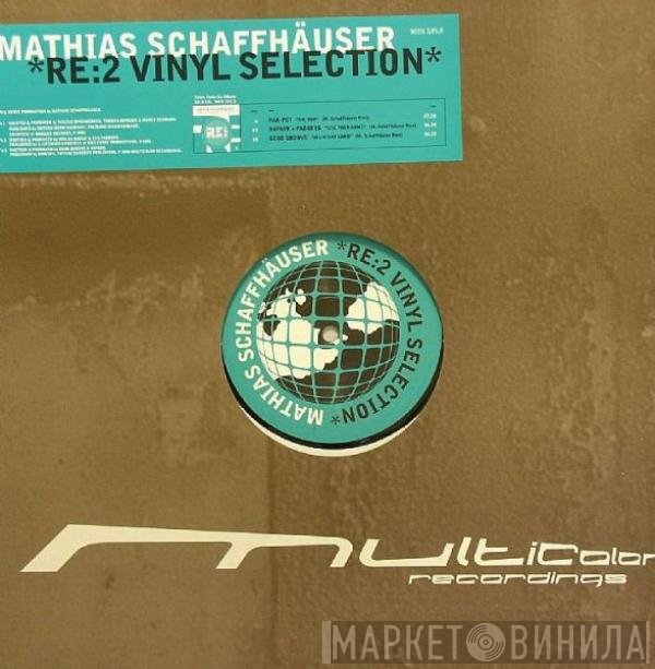 Mathias Schaffhäuser vs.  - RE: 2 Vinyl Selection