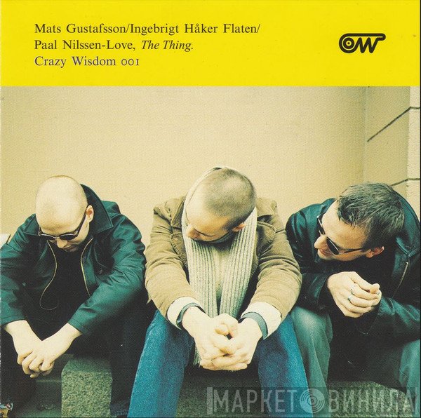 Mats Gustafsson / Ingebrigt Håker Flaten / Paal Nilssen-Love  - The Thing