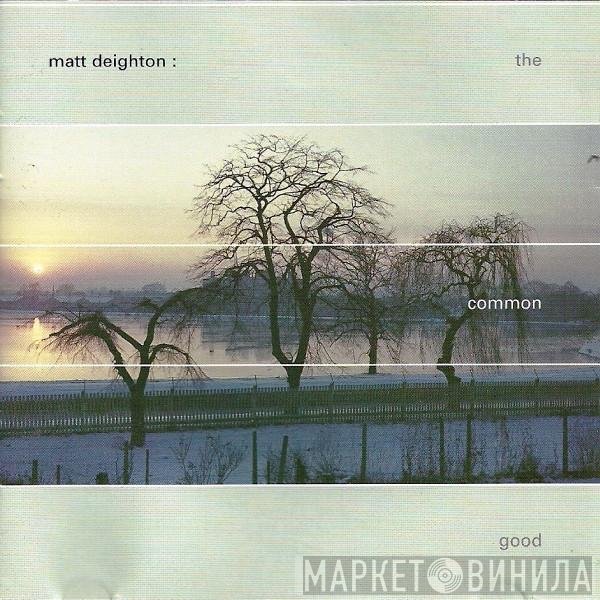 Matt Deighton  - The Common Good