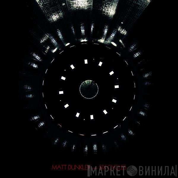 Matt Dunkley - Six Cycles