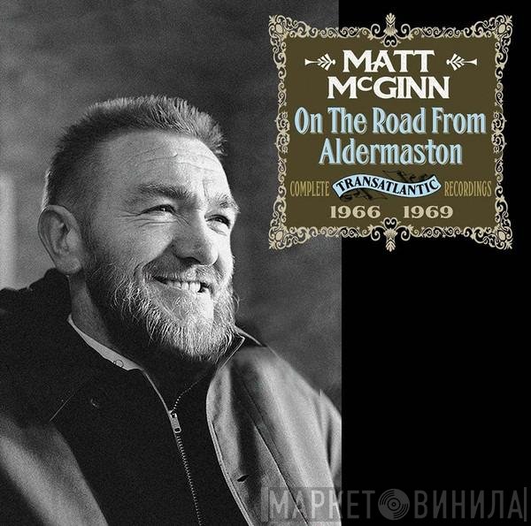 Matt McGinn  - On The Road From Aldermaston - Complete Transatlantic Recordings 1966 - 1969