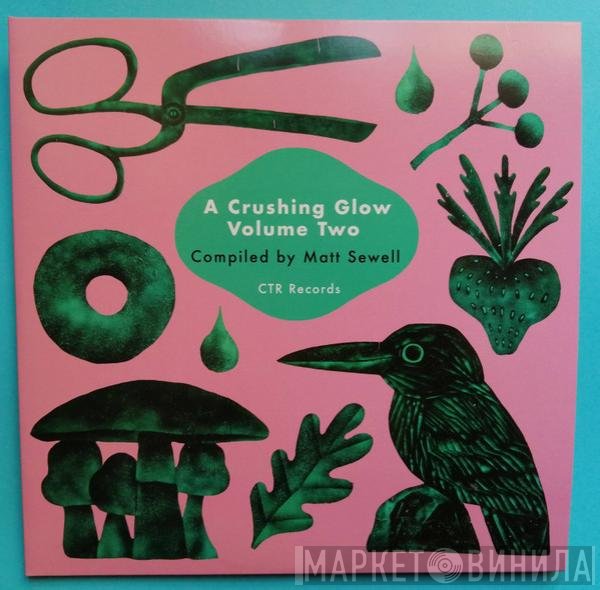 Matt Sewell - A Crushing Glow Volume 2 - Compiled By Matt Sewell