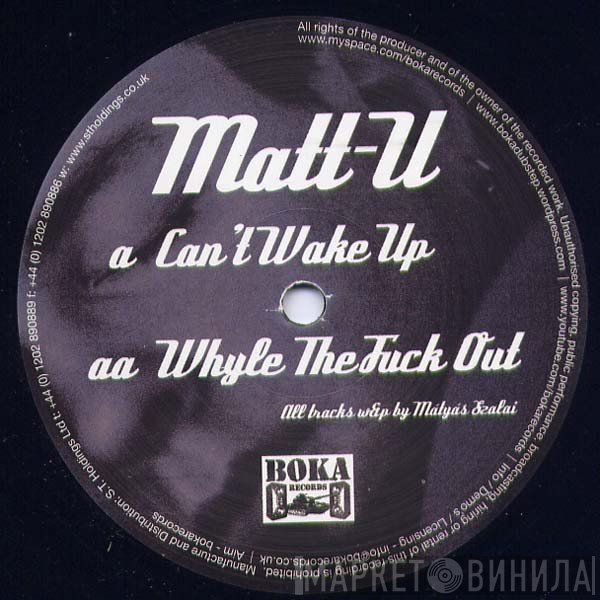 Matt U - Can't Wake Up / Whyle The Fuck Out