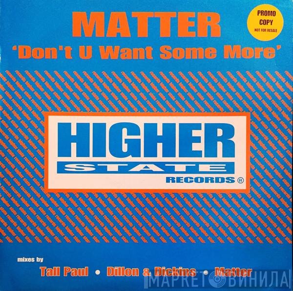 Matter - Don't U Want Some More