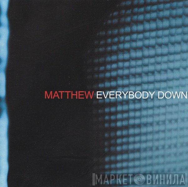 Matthew  - Everybody Down