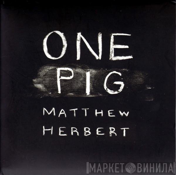 Matthew Herbert  - One Pig