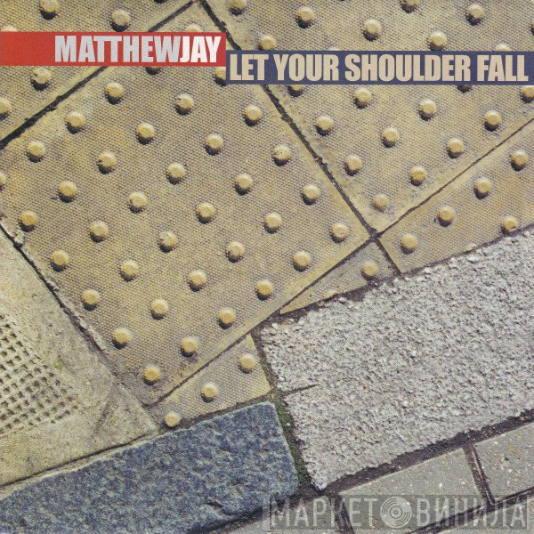 Matthew Jay  - Let Your Shoulder Fall