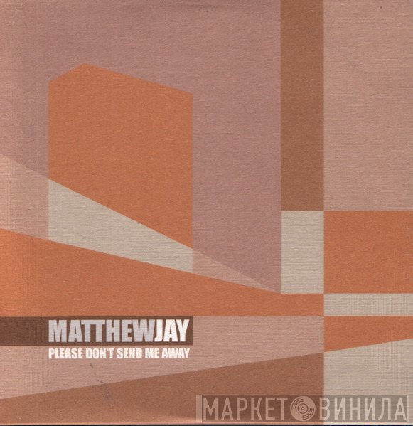 Matthew Jay - Please Don't Send Me Away
