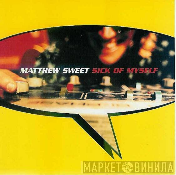 Matthew Sweet  - Sick Of Myself