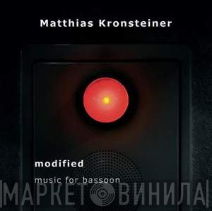Matthias Kronsteiner - Modified (Music For Bassoon)