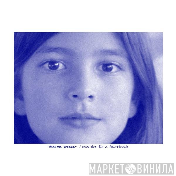 Maura Weaver - I Was Due For A Heartbreak