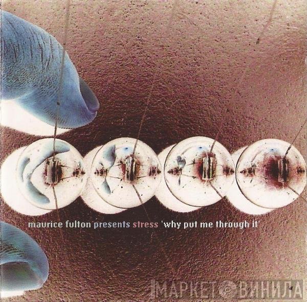 Maurice Fulton, Stress  - Why Put Me Through It