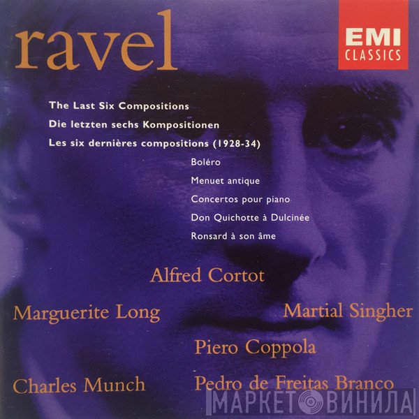 Maurice Ravel, Charles Munch, Alfred Cortot, Martial Singher, Pedro de Freitas Branco, Piero Coppola, Marguerite Long - The Last Six Compositions/Die Letzten Sechs Kompositionen/Les Six Dernières Compositions (1928-34)