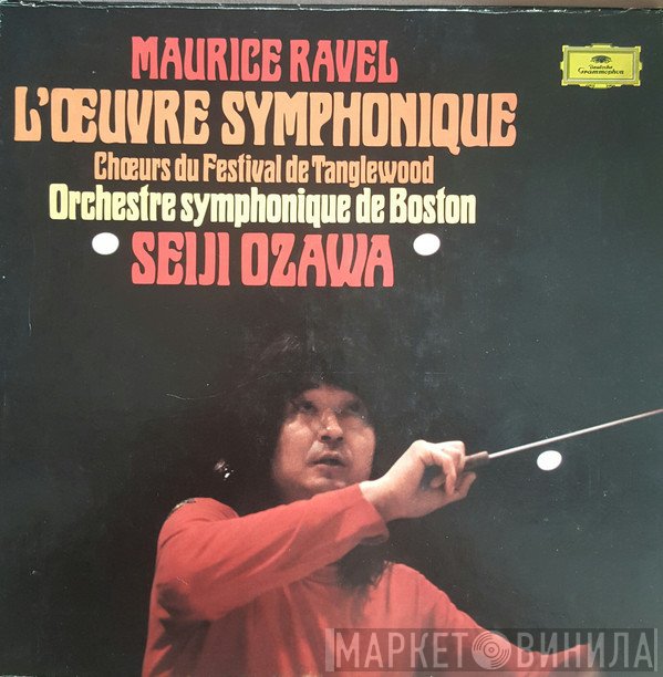 Maurice Ravel / Tanglewood Festival Chorus, Boston Symphony Orchestra, Seiji Ozawa  - L'Œuvre Symphonique