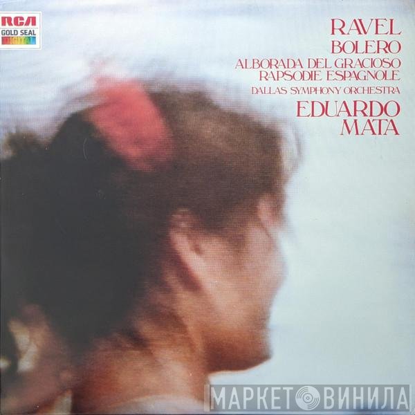 Maurice Ravel, Eduardo Mata, Dallas Symphony Orchestra - Bolero - Alborada Del Gracioso - Rapsodie Espagnole