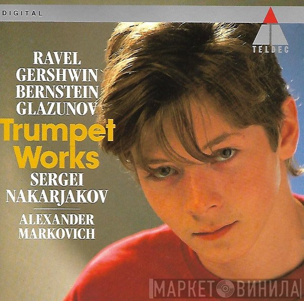 Maurice Ravel, George Gershwin, Leonard Bernstein, Alexander Glazunov, Sergei Nakariakov, Alexander Markovich  - Trumpet Works