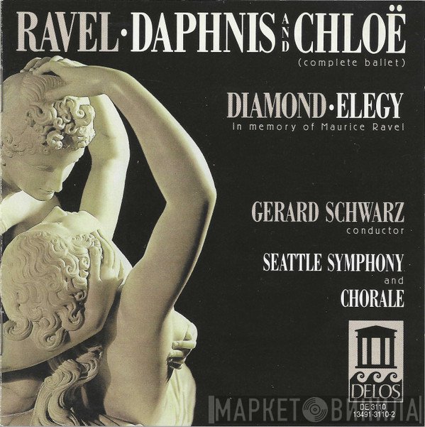 Maurice Ravel, Seattle Symphony Orchestra, Gerard Schwarz, David Diamond , Seattle Symphony Chorale - Daphnis And Chloë (Complete Ballet) · Elegy (In Memory Of Maurice Ravel)