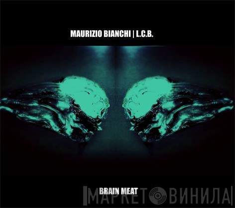 Maurizio Bianchi | L.C.B.  - Brain Meat