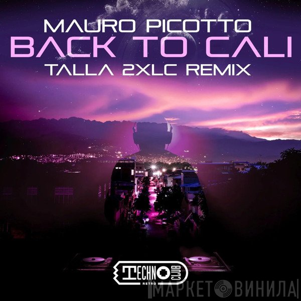 Mauro Picotto  - Back To Cali (Talla 2XLC Remix)
