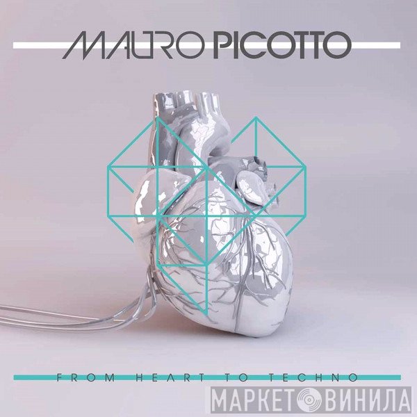 Mauro Picotto - From Heart To Techno