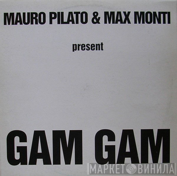 Mauro Pilato, Max Monti - Gam Gam
