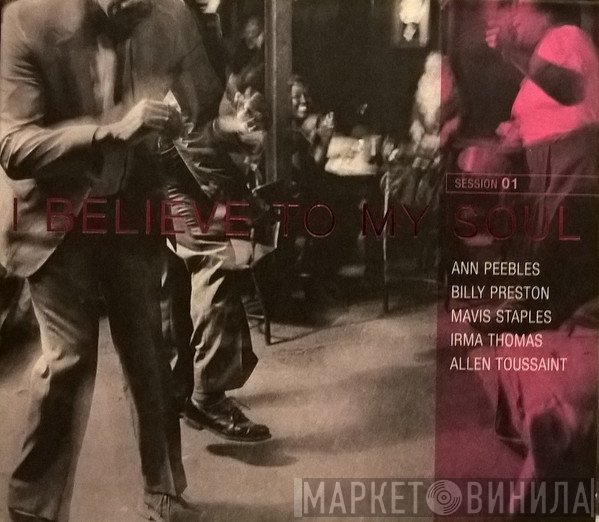 Mavis Staples, Billy Preston, Ann Peebles, Allen Toussaint, Irma Thomas - I Believe To My Soul
